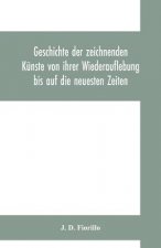 Geschichte der zeichnenden Kunste von ihrer Wiederauflebung bis auf die neuesten Zeiten