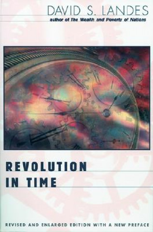 Revolution in Time: Clocks and the Making of the Modern World, Revised and Enlarged Edition (Revised and Enlarged)