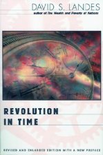 Revolution in Time: Clocks and the Making of the Modern World, Revised and Enlarged Edition (Revised and Enlarged)