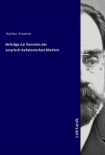 Beitrage zur Kenntnis der assyrisch-babylonischen Medizin