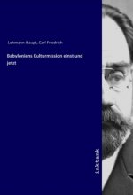 Babyloniens Kulturmission einst und jetzt