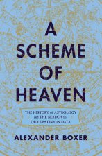 Scheme of Heaven - The History of Astrology and the Search for our Destiny in Data