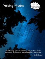 Voicing Modes: A Chord-Voicing Approach to Hearing and Practicing Modes. for Comping, Improvisation, Reharmonization & Composition.