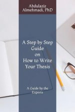 A Step by Step Guide on How to Write Your Thesis: A Guide by the Experts