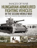 Hungarian Armoured Fighting Vehicles in the Second World War