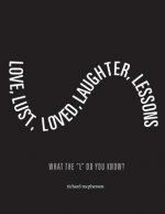 Love, Lust, Loved Laughter, Lessons: What the L Do You Know?volume 1