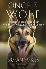 Once a Wolf - The Science Behind Our Dogs` Astonishing Genetic Evolution