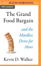 The Grand Food Bargain: And the Mindless Drive for More