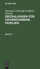 Hermann Christoph Gottfried Demme: Erzahlungen Fur Unverdorbene Familien. Band 13