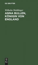 Anna Bullen, Koenigin von England