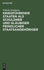 Kriegfuhrende Staaten als Schuldner und Glaubiger feindlicher Staatsangehoeriger