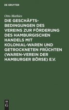 Geschaftsbedingungen Des Vereins Zur Foerderung Des Hamburgischen Handels Mit Kolonialwaren Und Getrockneten Fruchten (Waren-Verein Der Hamburger Boer