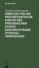 UEber die fur die protestantische Kirche des preussischen Staats einzurichtende Synodalverfassung