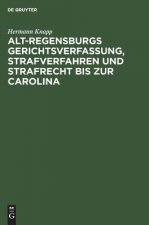 Alt-Regensburgs Gerichtsverfassung, Strafverfahren Und Strafrecht Bis Zur Carolina