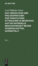 Carl Wilhelm Vetter: Das Verhaltniss Der Philosophischen Zur Christlichen Sittenlehre in Beziehung Auf Die Materielle Beschaffenheit Beider Wissenscha