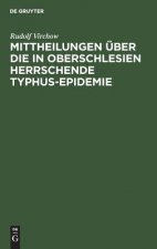 Mittheilungen uber die in Oberschlesien herrschende Typhus-Epidemie