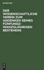 Wissenschaftliche Verein Zum Andenken Seines Funfundzwanzigjahrigen Bestehens