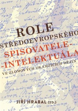 Role stďż˝edoevropskďż˝ho spisovatele-intelektuďż˝la ve zlomovďż˝ch okamďż˝icďż˝ch dďż˝jin