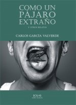 COMO UN PÁJARO EXTRAÑO Y OTROS RELATOS