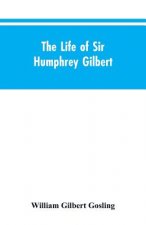 Life of Sir Humphrey Gilbert, England's First Empire Builder