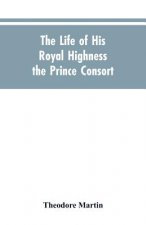 Life of His Royal Highness the Prince Consort