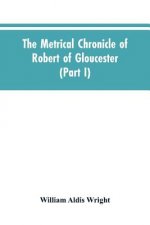 metrical chronicle of Robert of Gloucester (Part I)