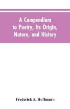 Compendium to Poetry, Its Origin, Nature, and History