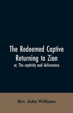redeemed captive returning to Zion; or, The captivity and deliverance