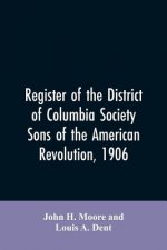 Register of the District of Columbia society, Sons of the American Revolution, 1906