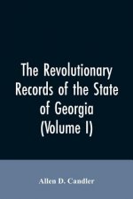 Revolutionary records of the State of Georgia (Volume I)