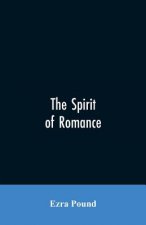 spirit of romance; an attempt to define somewhat the charm of the pre-renaissance literature of Latin Europe