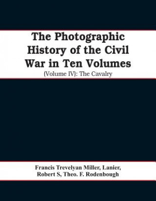 photographic history of the Civil War In Ten Volumes (Volume IV)