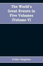 World's Great Events in Five Volumes