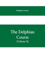 Delphian course; a systematic plan of education, embracing the world's progress and development of the liberal arts (Volume X)