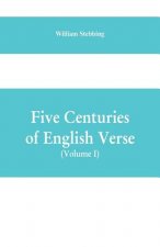 Five Centuries of English Verse (Volume I)