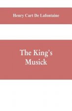 king's musick; a transcript of records relating to music and musicians (1460-1700)
