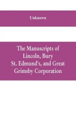 manuscripts of Lincoln, Bury St. Edmund's, and Great Grimsby corporation; and of the deans and chapters of Worcester and Lichfield