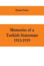 Memories of a Turkish statesman-1913-1919 (Formerly Governor of Constantinople, Imperial Ottoman Naval Minister, and Commander of the Fourth Army in S