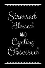 Stressed Blessed Cycling Obsessed: Funny Slogan -120 Pages 6 X 9