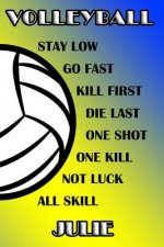 Volleyball Stay Low Go Fast Kill First Die Last One Shot One Kill Not Luck All Skill Julie: College Ruled Composition Book Blue and Yellow School Colo
