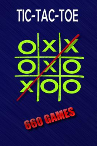 Tic-Tac-Toe: 660 Games: Portable Size 6x9 Inches 660 Games to Play Glossy Soft Cover Book for Kids or Adults a Must Have When Trave