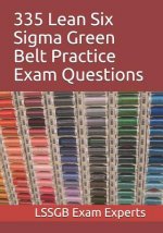 335 Lean Six Sigma Green Belt Practice Exam Questions