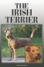 The Irish Terrier: A Complete and Comprehensive Owners Guide To: Buying, Owning, Health, Grooming, Training, Obedience, Understanding and