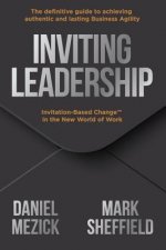 Inviting Leadership: Invitation-Based Change(TM) in the New World of Work