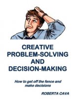 Creative Problem-Solving & Decision-Making: How to get off the fence and make decisions