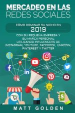 Mercadeo En Las Redes Sociales: Cómo Dominar Su Nicho En 2019 Con Su Peque?a Empresa Y Su Marca Personal Utilizando Influencers de Instagram, Youtube,