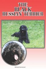 The Black Russian Terrier: A Complete and Comprehensive Beginners Guide To: Buying, Owning, Health, Grooming, Training, Obedience, Understanding
