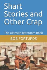 Shart Stories and Other Crap: The Ultimate Bathroom Book