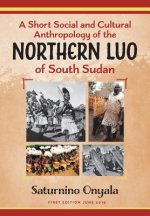 Short Social and Cultural Anthropology of the Northern Luo of South Sudan