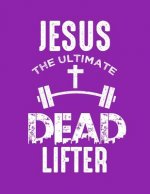 Jesus The Ultimate Dead Lifter